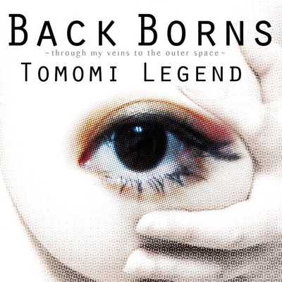 アルバム/BACK BORNS ～through my veins to the outer space～/Tomomi Legend