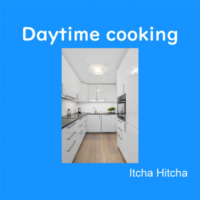 シングル/Daytime cooking/イッチャ・ヒッチャ