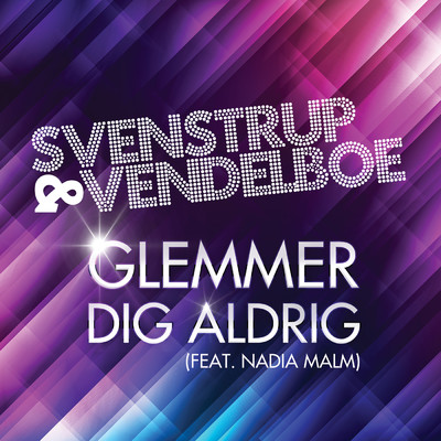 シングル/Glemmer Dig Aldrig (featuring Nadia Malm)/Svenstrup & Vendelboe