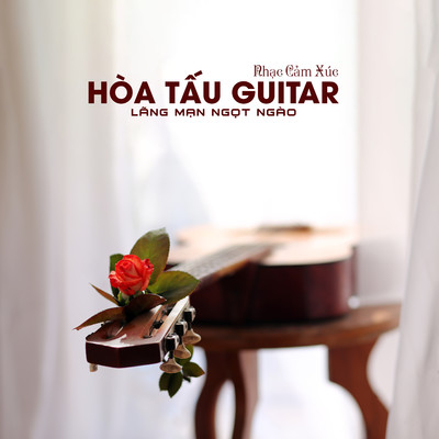 Hoa Tau Guitar Nhac Phap Khong Loi Lang Man Ngot Ngao/Nhac Cam Xuc