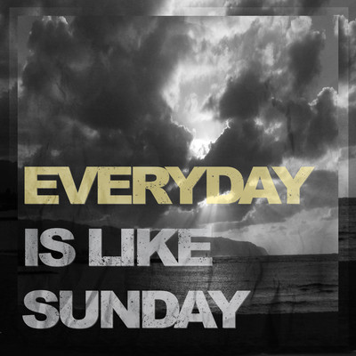 Everyday Is Like Sunday/The Tea Party