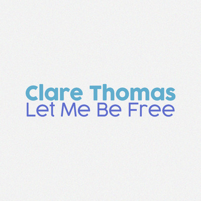Let Me Be Free/Clare Thomas
