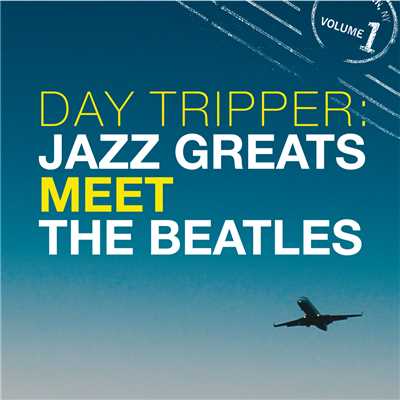Day Tripper: Jazz Greats Meet The Beatles Volume 1/Various Artists