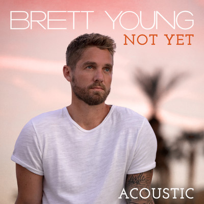 シングル/Not Yet (Acoustic)/Brett Young