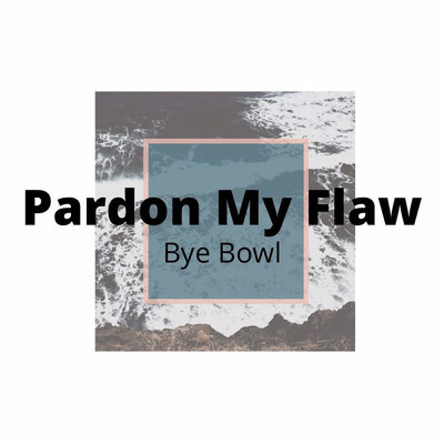 シングル/Pardon My Flaw/Bye Bowl
