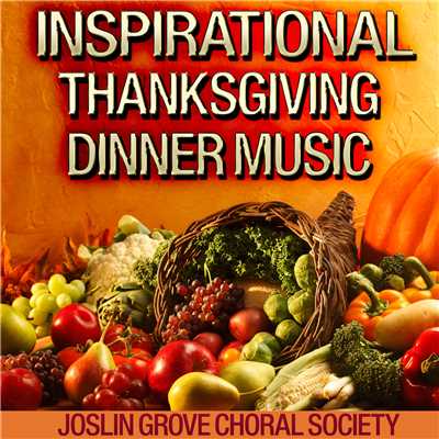 Inspirational Thanksgiving Dinner Music/The Joslin Grove Choral Society