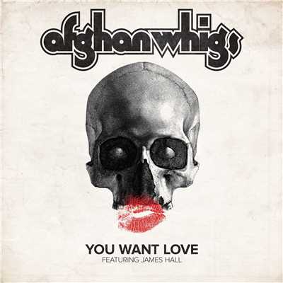 You Want Love (feat. James Hall)/The Afghan Whigs