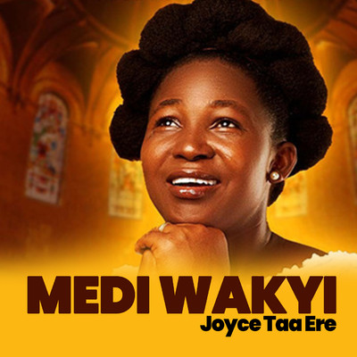 MEDI WAKYI/Joyce Taa Ere