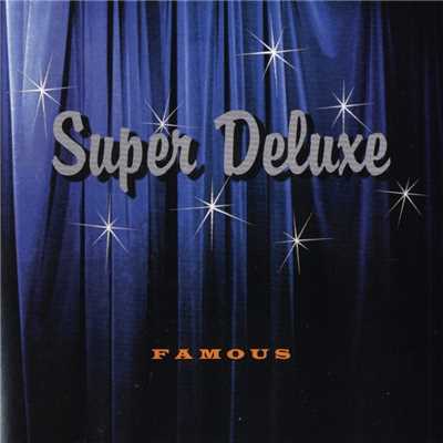 Famous/SuperDeluxe
