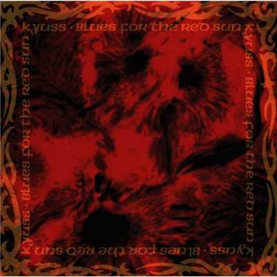 Blues For The Red Sun/Kyuss