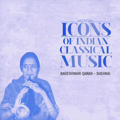 Icons of Indian  Music - Bageshwari Qamar (Hindustani Classical)/Bageshwari Qamar