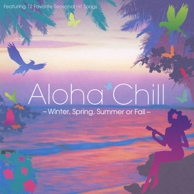 Aloha Chill - Winter,Spring,Summer or Fall -/Various Artists
