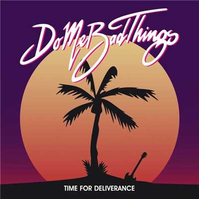 アルバム/Time For Deliverance/Do Me Bad Things