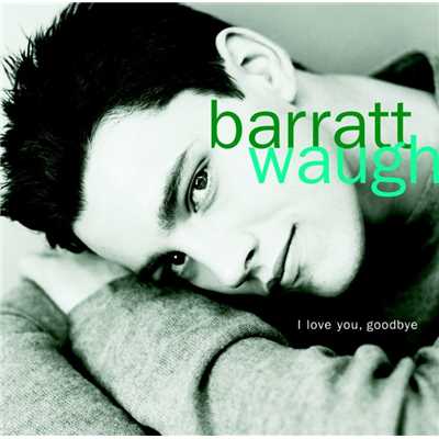 I Love You, Goodbye/Barratt Waugh