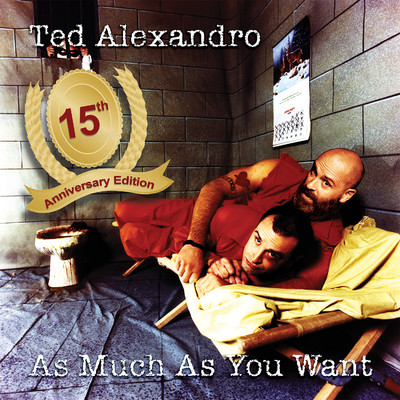 アルバム/As Much As You Want (15th Anniversary Edition)/Ted Alexandro
