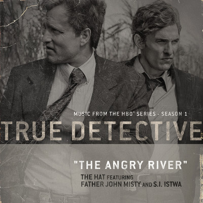 The Angry River (feat. Father John Misty and S.I. Istwa) [Theme From the HBO Series True Detective]/The Hat