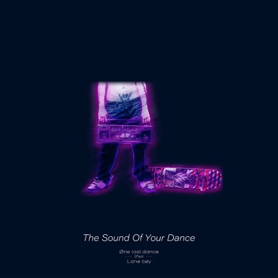 The Sound Of Your Dance/One last dance(For)Lane boy
