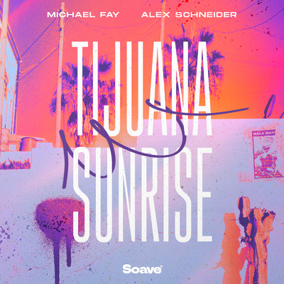 Tijuana Sunrise/Michael FAY & Alex Schneider