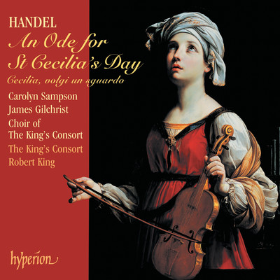 Handel: Ode for St Cecilia's Day, HWV 76: No. 12, Accompagnato. But Bright Cecilia Rais'd the Wonder/キャロリン・サンプソン／The King's Consort／ロバート・キング