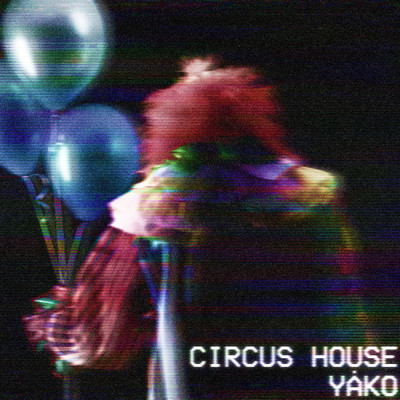 シングル/Circus House/YAKO