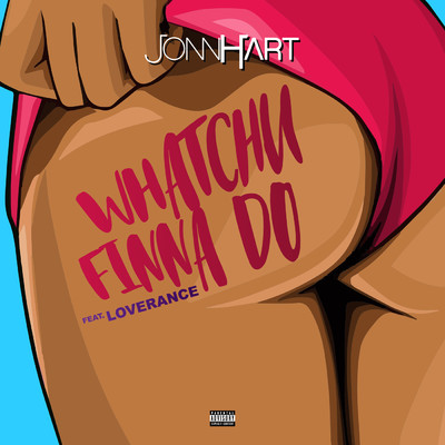 シングル/Whatchu Finna Do (Explicit) (featuring LoveRance)/Jonn Hart