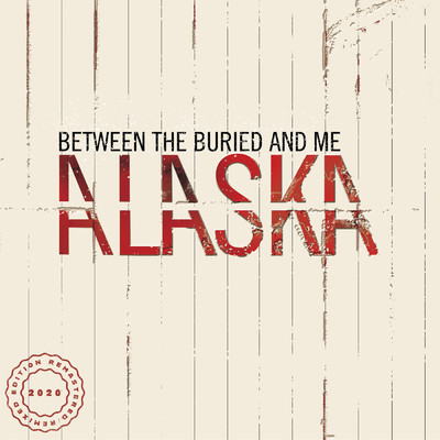 Alaska (2020 Remix ／ Remaster)/Between The Buried And Me