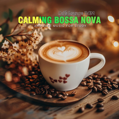 アルバム/Calming Bossa Nova and Jazz Music For Study/Cafe Lounge BGM