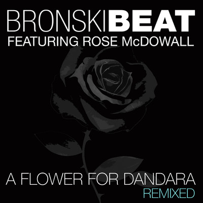アルバム/A Flower for Dandara (feat. Rose McDowall) [Remixed]/Bronski Beat