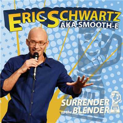 Surrender to The Blender/Eric Schwartz