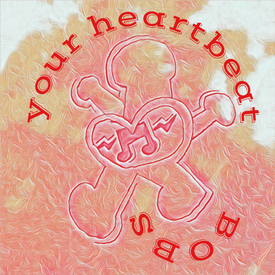 Your heartbeat/BOBS