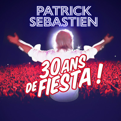 30 ans de Fiesta ！ (Explicit)/Patrick Sebastien