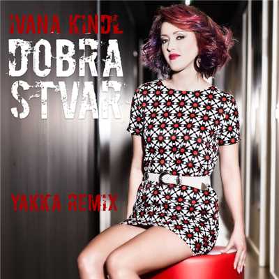 アルバム/Dobra Stvar (Yakka Remix)/Ivana Kindl
