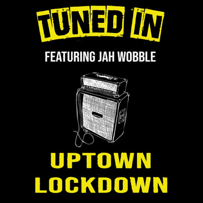 シングル/Uptown Lockdown (feat. Jah Wobble)/Tuned In