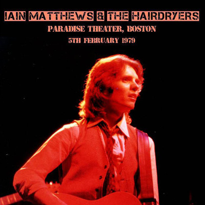 These Days (Live, Paradise Theater, Boston, 1979)/Iain Matthews & The Hairdryers