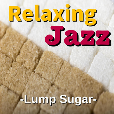 アルバム/Relaxing Jazz -Lump Suger-/TK lab