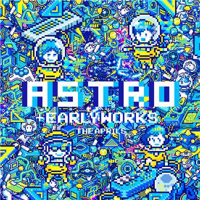 ASTRO +EARLY WORKS/エイプリルズ