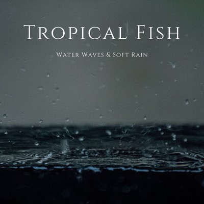 Water Waves & Soft Rain/Tropical Fish