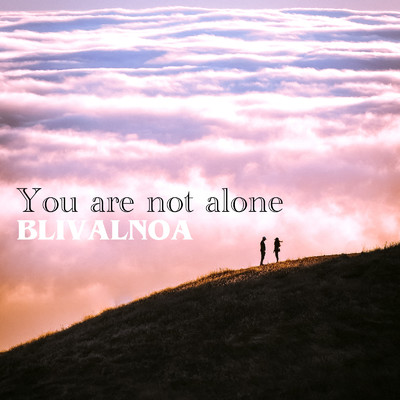 You are not alone/BLIVALNOA