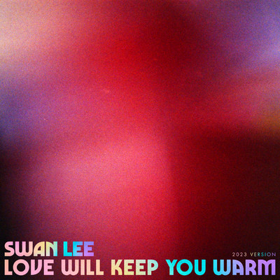 Love Will Keep You Warm (2023 Version)/Swan Lee