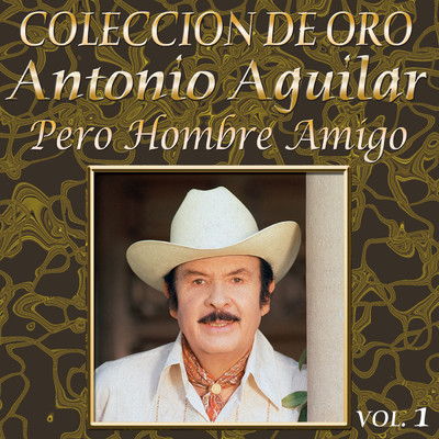 アルバム/Coleccion De Oro: Banda - Vol. 1, Pero Hombre Amigo/Antonio Aguilar
