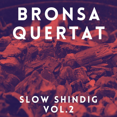 Slow Shindig Vol.2/Bronsa Quertat