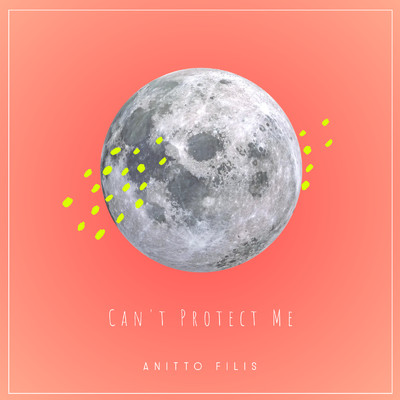 Can't Protect Me/Anitto Filis
