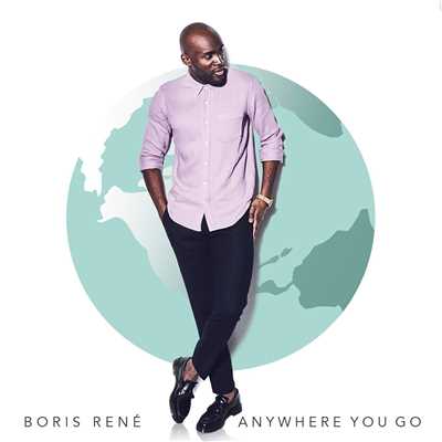 Anywhere You Go/Boris Rene