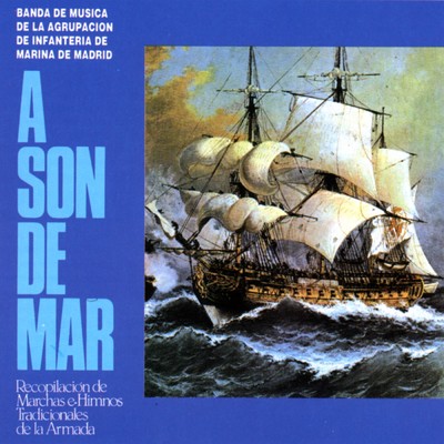 A son de mar/Banda de musica de la agrupacion de Infanteria de Marina de Madrid