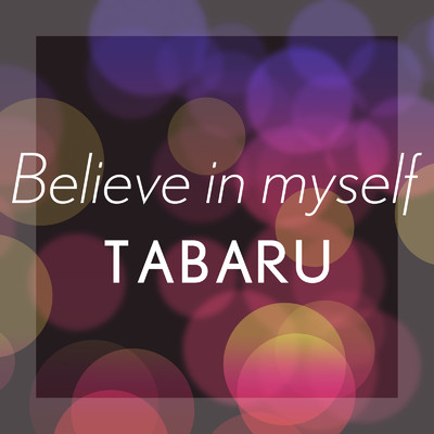 Believe in myself/TABARU
