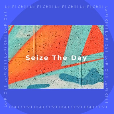 Seize The Day/Lo-Fi Chill