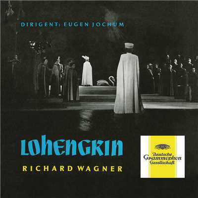 Wagner: Lohengrin, WWV 75 ／ Act 3 - ”Mein lieber Schwan！”/Otto von Rohr／ロレンツ・フェーエンベルガー／Annelies Kupper／Helena Braun／Bayerisches Rundfunkorchester／Bayerischer Rundfunkchor／オイゲン・ヨッフム