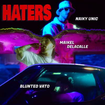 HATERS/Naiky Unic／Maikel Delacalle／Blunted Vato