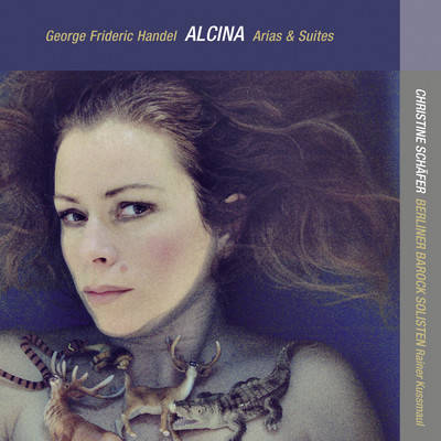 George Frideric Handel: Alcina (Arias & Suites)/クリスティーネ・シェーファー／ベルリン・バロック・ゾリステン／ライナー・クスマウル