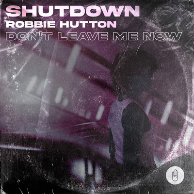 Don't Leave Me Now/shutdown & Robbie Hutton